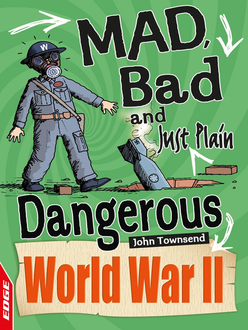 Title details for EDGE: Mad, Bad and Just Plain Dangerous: World War II by John Townsend - Available